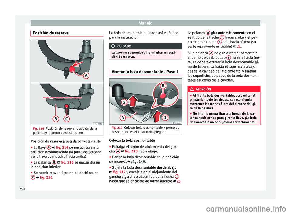 Seat Nuevo Ibiza 2017  Manual de instrucciones (in Spanish) Manejo
Posición de reserva Fig. 216
Posición de reserva: posición de la
p al
anc
a y el perno de desbloqueo Posición de reserva ajustada correctamente
● La llave  A  
› ›
›  fig. 216
  se 