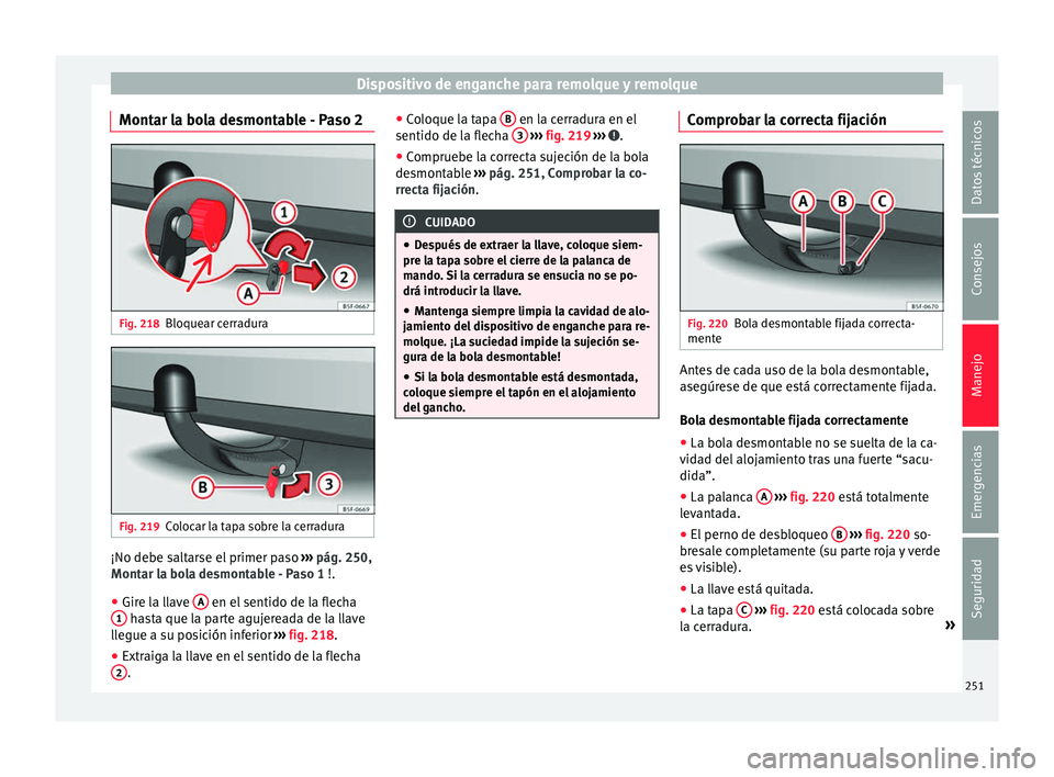 Seat Nuevo Ibiza 2017  Manual de instrucciones (in Spanish) Dispositivo de enganche para remolque y remolque
Montar la bola desmontable - Paso 2 Fig. 218
Bloquear cerradura Fig. 219
Colocar la tapa sobre la cerradura ¡No debe saltarse el primer paso 
››
