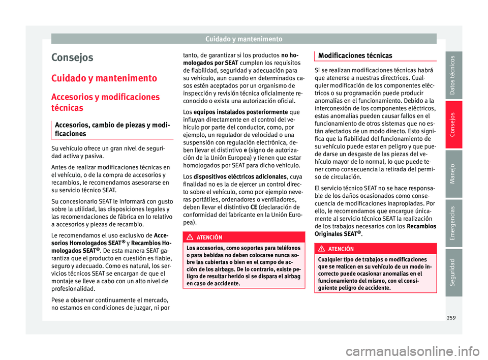 Seat Nuevo Ibiza 2017 Manual de instrucciones (in Spanish) Cuidado y mantenimento
Consejos
C uid
a
do y mantenimento
Accesorios y modificaciones
técnicas Accesorios, cambio de piezas y modi-
ficaciones Su vehículo ofrece un gran nivel de seguri-
d
a
d activ Seat Nuevo Ibiza 2017 Manual de instrucciones (in Spanish) Cuidado y mantenimento
Consejos
C uid
a
do y mantenimento
Accesorios y modificaciones
técnicas Accesorios, cambio de piezas y modi-
ficaciones Su vehículo ofrece un gran nivel de seguri-
d
a
d activ