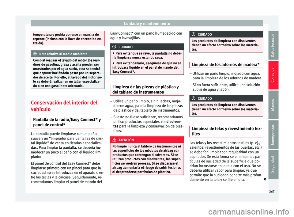 Seat Nuevo Ibiza 2017 Manual de instrucciones (in Spanish) Cuidado y mantenimento
temperatura y podría ponerse en marcha de
repent
e (inc
luso con la llave de encendido ex-
traída). Nota relativa al medio ambiente
Como al realizar el lavado del motor los re Seat Nuevo Ibiza 2017 Manual de instrucciones (in Spanish) Cuidado y mantenimento
temperatura y podría ponerse en marcha de
repent
e (inc
luso con la llave de encendido ex-
traída). Nota relativa al medio ambiente
Como al realizar el lavado del motor los re