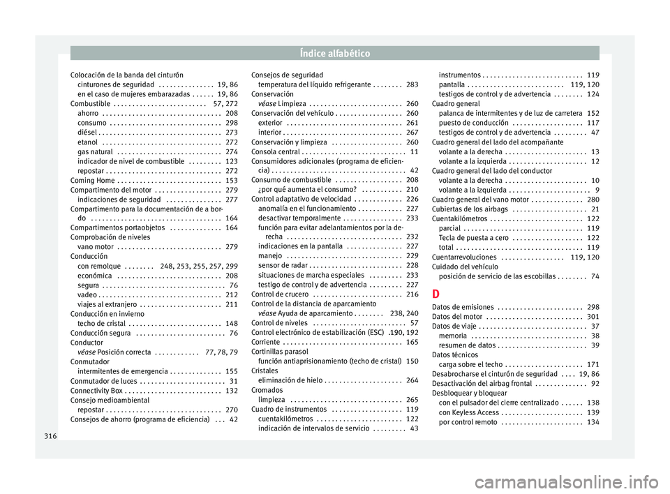 Seat Nuevo Ibiza 2017  Manual de instrucciones (in Spanish) Índice alfabético
Colocación de la banda del cinturón cint
ur
ones de seguridad  . . . . . . . . . . . . . . . 19, 86
en el caso de mujeres embarazadas  . . . . . . 19, 86
Combustible  . . . . . .
