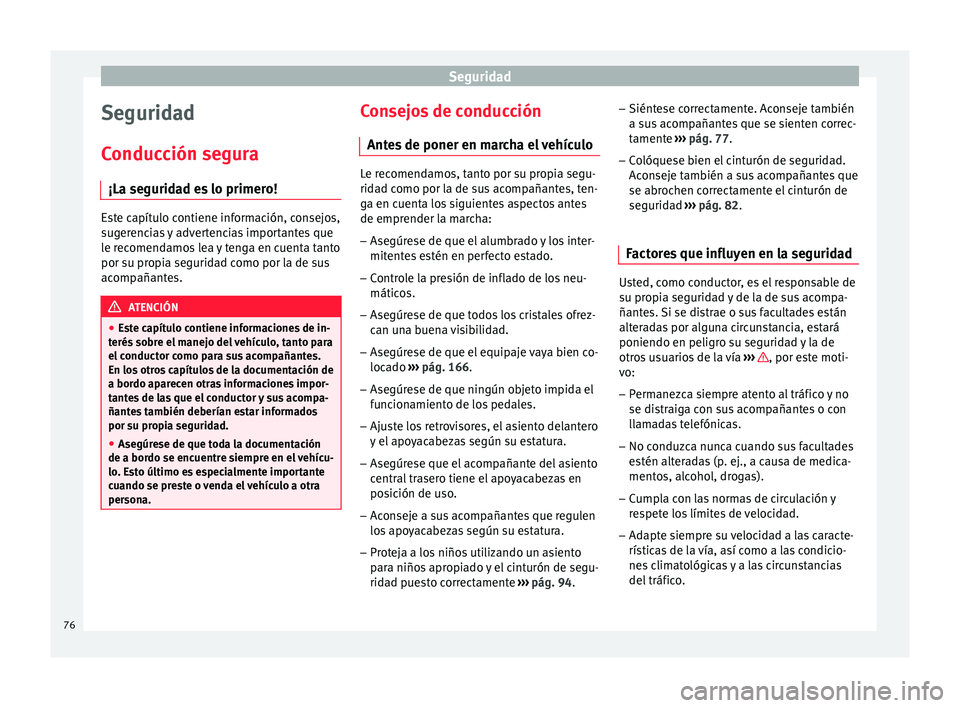 Seat Nuevo Ibiza 2017 Manual de instrucciones (in Spanish) Seguridad
Seguridad
C onduc
c
ión segura
¡La seguridad es lo primero! Este capítulo contiene información, consejos,
sug
er
encias y advertencias importantes que
le recomendamos lea y tenga en cue Seat Nuevo Ibiza 2017 Manual de instrucciones (in Spanish) Seguridad
Seguridad
C onduc
c
ión segura
¡La seguridad es lo primero! Este capítulo contiene información, consejos,
sug
er
encias y advertencias importantes que
le recomendamos lea y tenga en cue