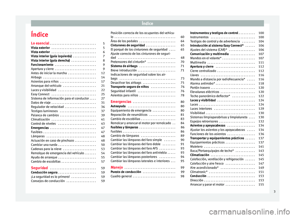 Seat Ibiza SC 2016 Manual de instrucciones (in Spanish) Índice
Índice
L o e
senc
ial . . . . . . . . . . . . . . . . . . . . . . . . . . . . 5
Vista exterior . . . . . . . . . . . . . . . . . . . . . . . . . . . 5
Vista exterior . . . . . . . . . . . . Seat Ibiza SC 2016 Manual de instrucciones (in Spanish) Índice
Índice
L o e
senc
ial . . . . . . . . . . . . . . . . . . . . . . . . . . . . 5
Vista exterior . . . . . . . . . . . . . . . . . . . . . . . . . . . 5
Vista exterior . . . . . . . . . . . .