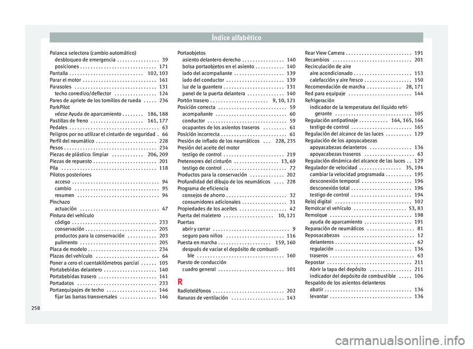 Seat Ibiza ST 2016 Manual de instrucciones (in Spanish) Índice alfabético
Palanca selectora (cambio automático) de s
b loqueo de emer
gencia . . . . . . . . . . . . . . . . 39
posiciones . . . . . . . . . . . . . . . . . . . . . . . . . . . . . 171
Pan Seat Ibiza ST 2016 Manual de instrucciones (in Spanish) Índice alfabético
Palanca selectora (cambio automático) de s
b loqueo de emer
gencia . . . . . . . . . . . . . . . . 39
posiciones . . . . . . . . . . . . . . . . . . . . . . . . . . . . . 171
Pan