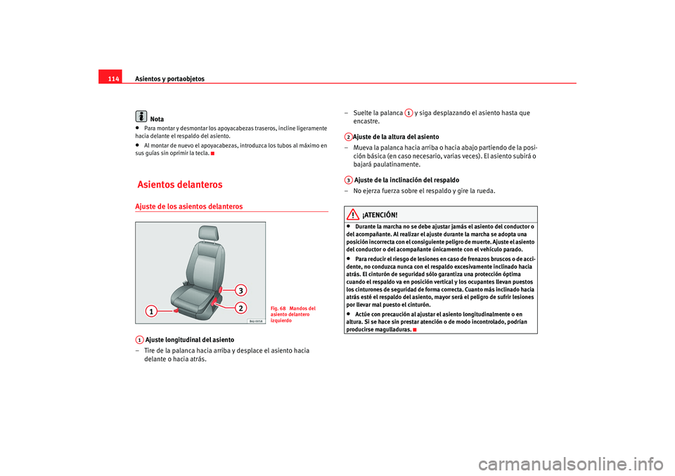 Seat Ibiza 5D 2008 Manual de instrucciones (in Spanish) Asientos y portaobjetos
114
Nota•
Para montar y desmontar los apoyacabezas traseros, incline ligeramente
hacia delante el respaldo del asiento.
•
Al montar de nuevo el apoyacabezas, introduzca lo Seat Ibiza 5D 2008 Manual de instrucciones (in Spanish) Asientos y portaobjetos
114
Nota•
Para montar y desmontar los apoyacabezas traseros, incline ligeramente
hacia delante el respaldo del asiento.
•
Al montar de nuevo el apoyacabezas, introduzca lo