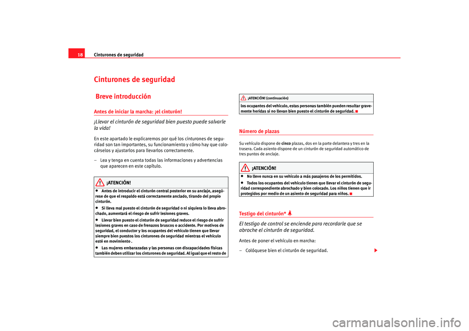 Seat Ibiza 5D 2008 Manual de instrucciones (in Spanish) Cinturones de seguridad
18Cinturones de seguridad Breve introducciónAntes de iniciar la marcha: ¡el cinturón!
¡Llevar el cinturón de seguridad bien puesto puede salvarle
la vida!En este apartado Seat Ibiza 5D 2008 Manual de instrucciones (in Spanish) Cinturones de seguridad
18Cinturones de seguridad Breve introducciónAntes de iniciar la marcha: ¡el cinturón!
¡Llevar el cinturón de seguridad bien puesto puede salvarle
la vida!En este apartado