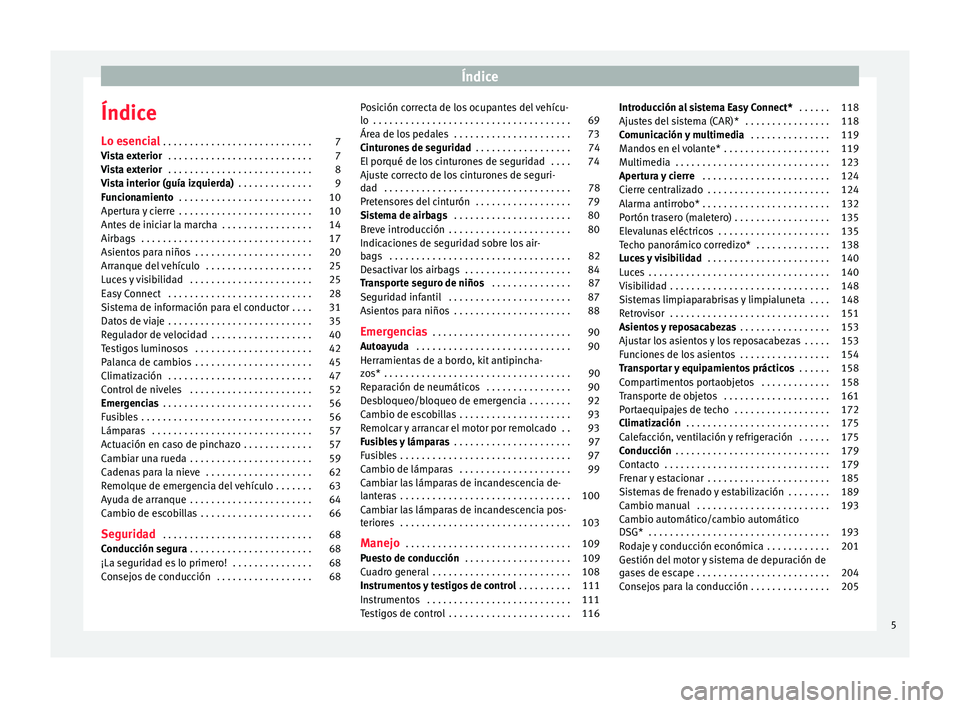 Seat Leon Sportstourer 2016 Manual de instrucciones (in Spanish) Índice
Índice
L o e
senc
ial . . . . . . . . . . . . . . . . . . . . . . . . . . . . 7
Vista exterior . . . . . . . . . . . . . . . . . . . . . . . . . . . 7
Vista exterior . . . . . . . . . . . . Seat Leon Sportstourer 2016 Manual de instrucciones (in Spanish) Índice
Índice
L o e
senc
ial . . . . . . . . . . . . . . . . . . . . . . . . . . . . 7
Vista exterior . . . . . . . . . . . . . . . . . . . . . . . . . . . 7
Vista exterior . . . . . . . . . . . .
