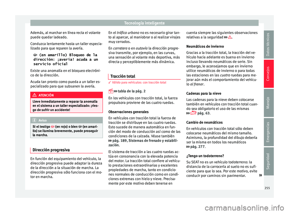 Seat Leon SC 2015 Manual de instrucciones (in Spanish) Tecnología inteligente
Además, al marchar en línea recta el volante
p uede qued
ar l
adeado.
Conduzca lentamente hasta un taller especia-
lizado para que reparen la avería. (en amarillo) Bloq Seat Leon SC 2015 Manual de instrucciones (in Spanish) Tecnología inteligente
Además, al marchar en línea recta el volante
p uede qued
ar l
adeado.
Conduzca lentamente hasta un taller especia-
lizado para que reparen la avería. (en amarillo) Bloq