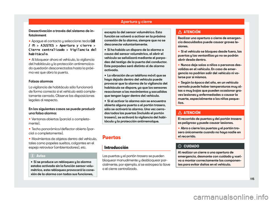 Seat Arona 2020  Manual de instrucciones (in Spanish) Apertura y cierre
Desactivación a través del sistema de in-
f ot
ainment
