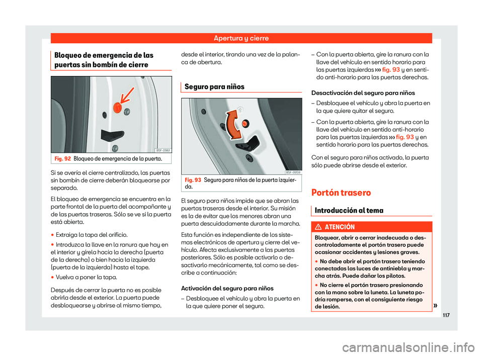 Seat Arona 2020  Manual de instrucciones (in Spanish) Apertura y cierre
Bloqueo de emergencia de las
puer t
as sin bomb