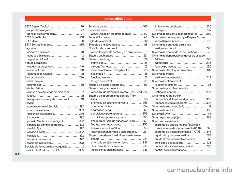 Seat Arona 2020  Manual de instrucciones (in Spanish) Índice alfabético
SEAT Digital Cockpit . . . . . . . . . . . . . . . . . . . . . . . . . 76 mapa de nav egación . . . . . . . . . . . . . . . . . . . . . . .
77
perfiles de información . . . . . .