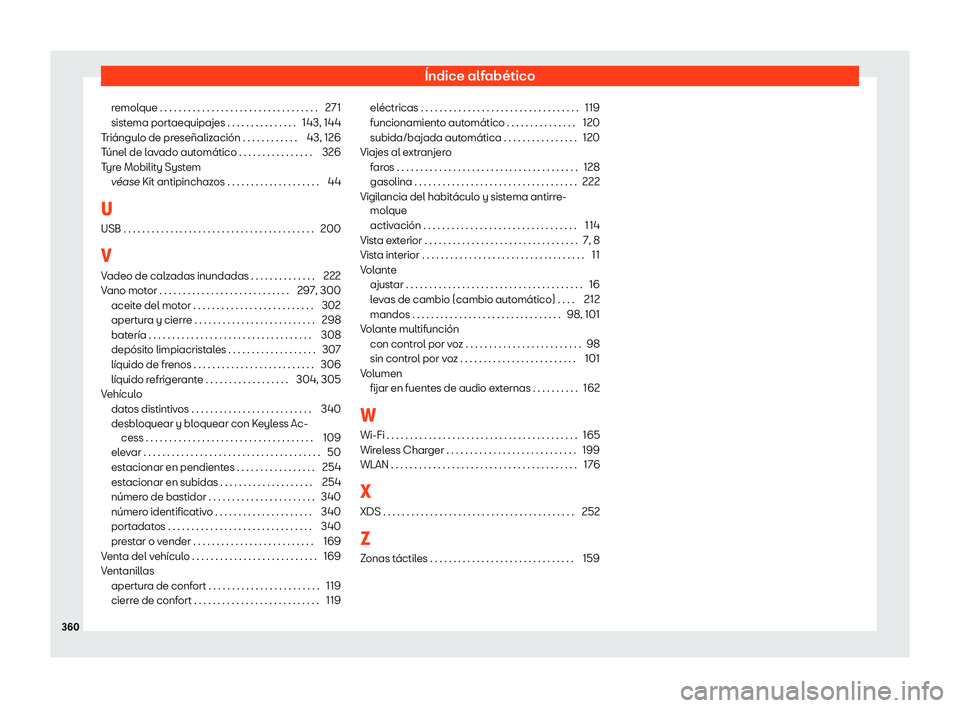 Seat Arona 2020  Manual de instrucciones (in Spanish) Índice alfabético
remolque . . . . . . . . . . . . . . . . . . . . . . . . . . . . . . . . . . 271
sist ema port
aequipajes . . . . . . . . . . . . . . . 143, 144
Triángulo de preseñalización . .