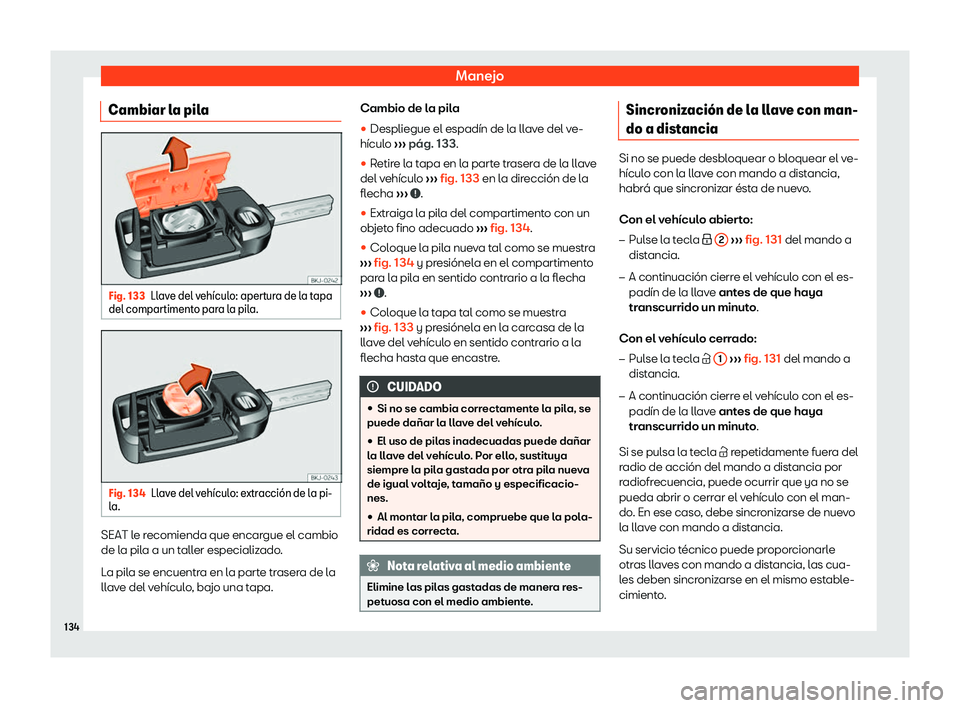 Seat Arona 2018  Manual de instrucciones (in Spanish) Manejo
Cambiar la pila Fig. 133
Llave del veh