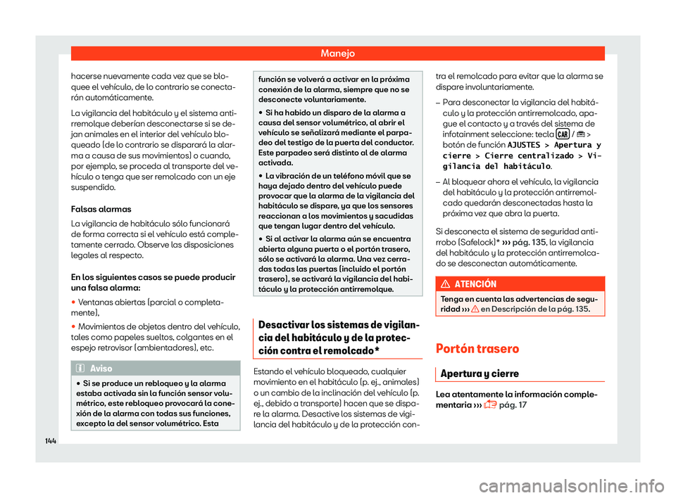 Seat Arona 2018  Manual de instrucciones (in Spanish) Manejo
hacerse nuevamente cada vez que se blo-
quee el v eh