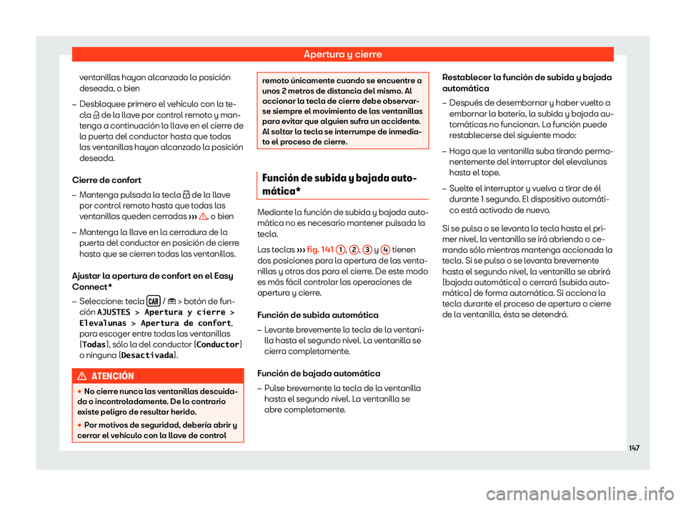 Seat Arona 2018  Manual de instrucciones (in Spanish) Apertura y cierre
ventanillas hayan alcanzado la posici