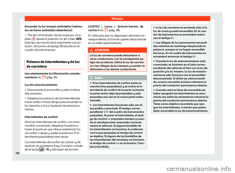 Seat Arona 2018  Manual de instrucciones (in Spanish) Manejo
Encender la luz trasera antiniebla (veh