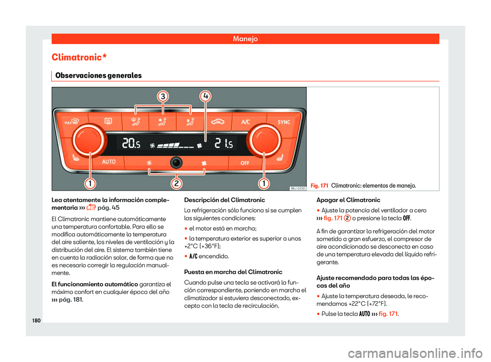 Seat Arona 2018  Manual de instrucciones (in Spanish) Manejo
Climatronic* Observ aciones gener
ales Fig. 171
Climatronic: elementos de manejo. Lea atentamente la informaci