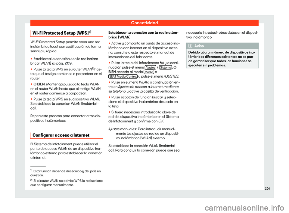 Seat Arona 2018  Manual de instrucciones (in Spanish) Conectividad
Wi-Fi Protected Setup (WPS) 1)Wi-Fi Protected Setup permite crear una red
inal
