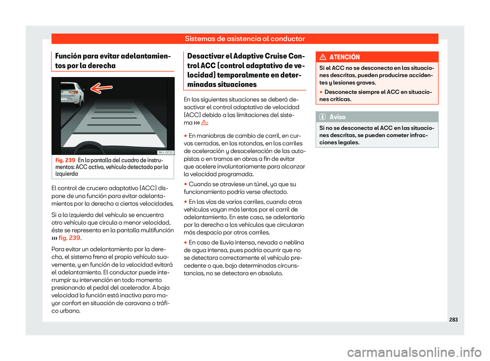 Seat Arona 2018  Manual de instrucciones (in Spanish) Sistemas de asistencia al conductor
Funci