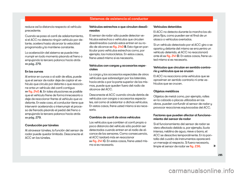 Seat Arona 2018  Manual de instrucciones (in Spanish) Sistemas de asistencia al conductor
reduce as