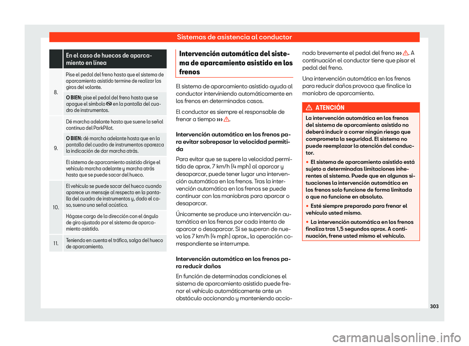 Seat Arona 2018  Manual de instrucciones (in Spanish) Sistemas de asistencia al conductor
 
En el caso de huecos de aparca-
miento en l