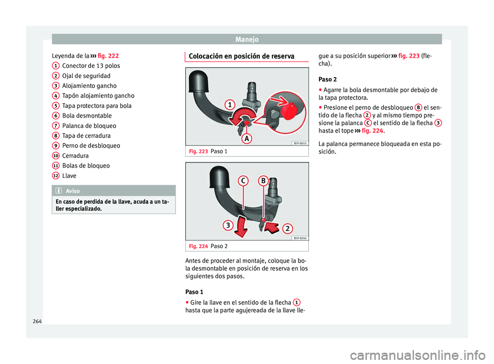 Seat Arona 2017  Manual de instrucciones (in Spanish) Manejo
Leyenda de la  ››
›  fig. 222
Conector de 13 polos
Ojal de seguridad
Alojamiento gancho
Tapón alojamiento gancho
Tapa protectora para bola
Bola desmontable
Palanca de bloqueo
Tapa de cer