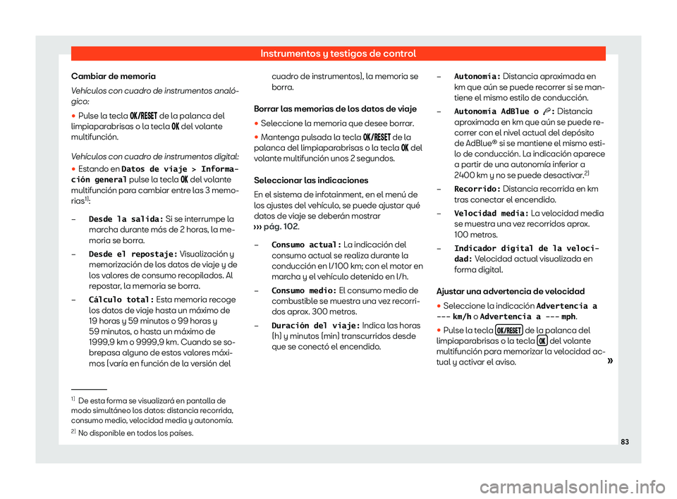 Seat Ateca 2020  Manual de instrucciones (in Spanish) Instrumentos y testigos de control
Cambiar de memoria
V eh
