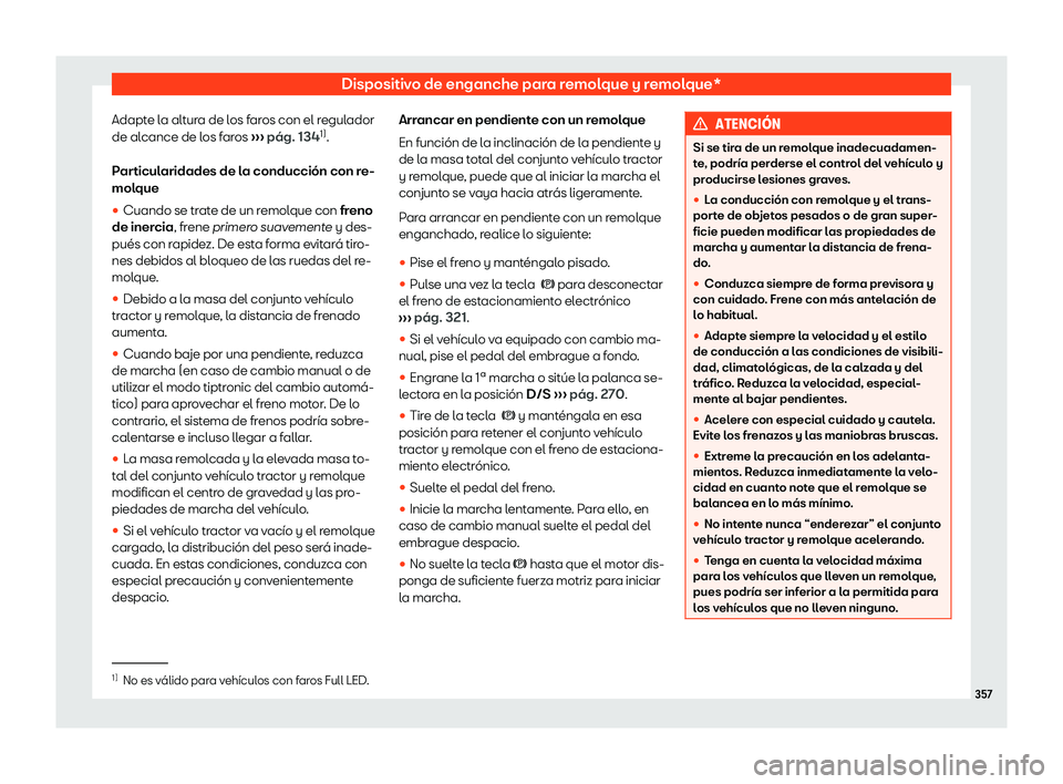 Seat Ateca 2019  Manual de instrucciones (in Spanish) Dispositivo de enganche para remolque y remolque*
Adapte la altura de los faros con el regulador
de al cance de l
os far
os 
