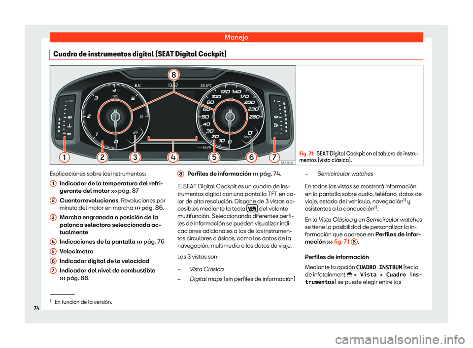 Seat Ateca 2019  Manual de instrucciones (in Spanish) Manejo
Cuadro de instrumentos digital (SEAT Digital Cockpit) Fig. 71
SEAT Digital Cockpit en el tablero de instru-
mentos (vista cl