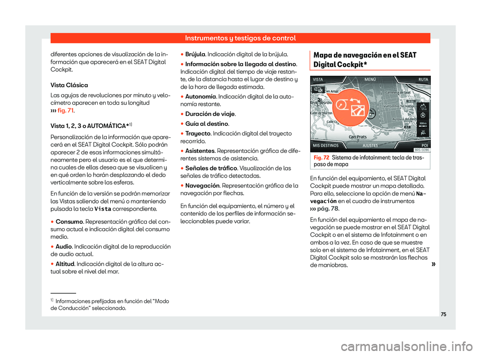 Seat Ateca 2019  Manual de instrucciones (in Spanish) Instrumentos y testigos de control
diferentes opciones de visualizaci