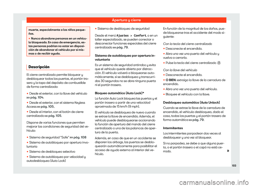 Seat Alhambra 2020  Manual de instrucciones (in Spanish) Apertura y cierre
muerte, especialmente a los niños peque-
ños.
