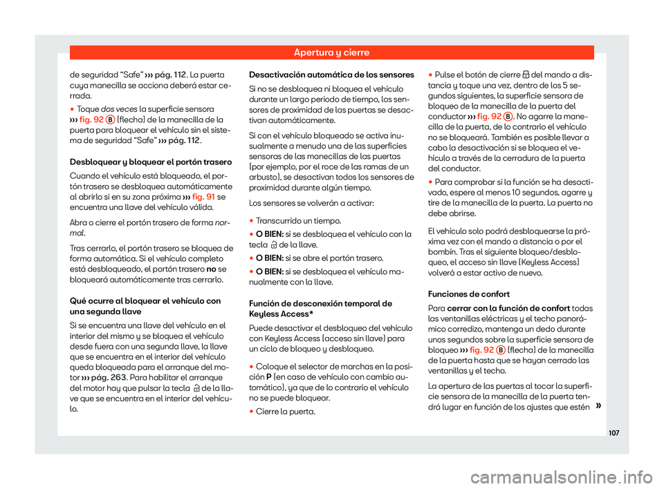 Seat Alhambra 2020  Manual de instrucciones (in Spanish) Apertura y cierre
de seguridad “Safe”  ››
› pág. 112
. La puerta
cuya manecilla se acciona deberá estar ce-
rrada.
