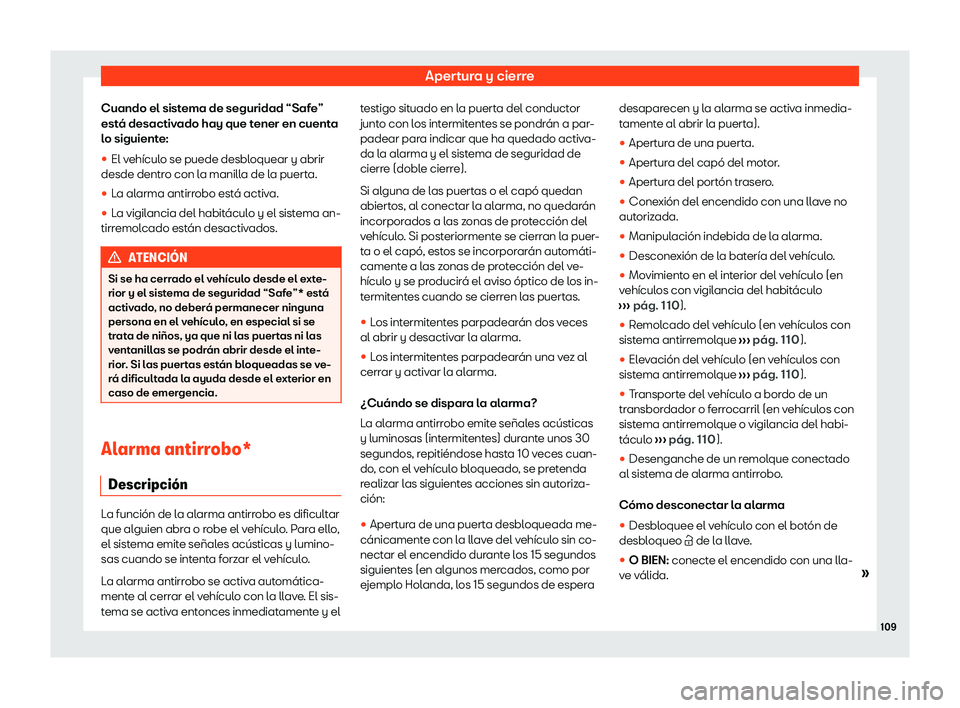 Seat Alhambra 2020  Manual de instrucciones (in Spanish) Apertura y cierre
Cuando el sistema de seguridad “Safe”
est á desactiv
ado hay que tener en cuenta
lo siguiente:
