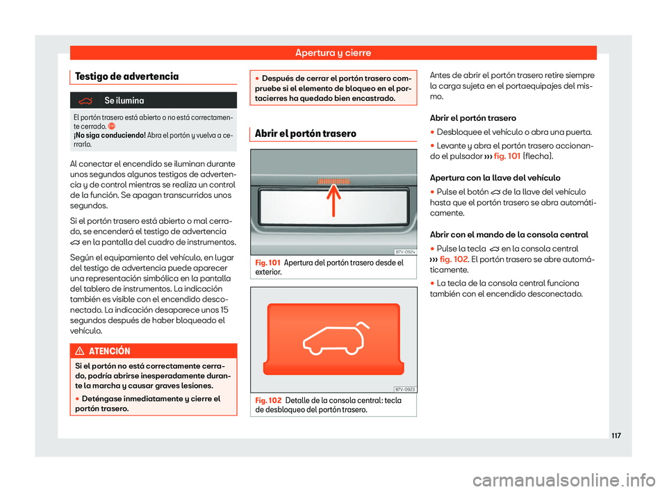 Seat Alhambra 2020  Manual de instrucciones (in Spanish) Apertura y cierre
Testigo de advertencia �q
Se ilumina
El port