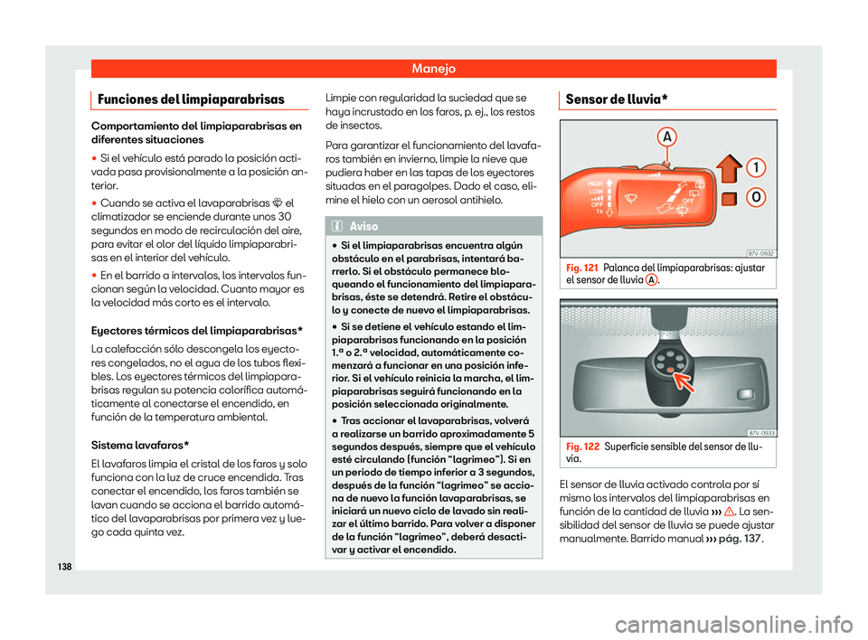Seat Alhambra 2020  Manual de instrucciones (in Spanish) Manejo
Funciones del limpiaparabrisas Comportamiento del limpiaparabrisas en
dif
er
entes situaciones
