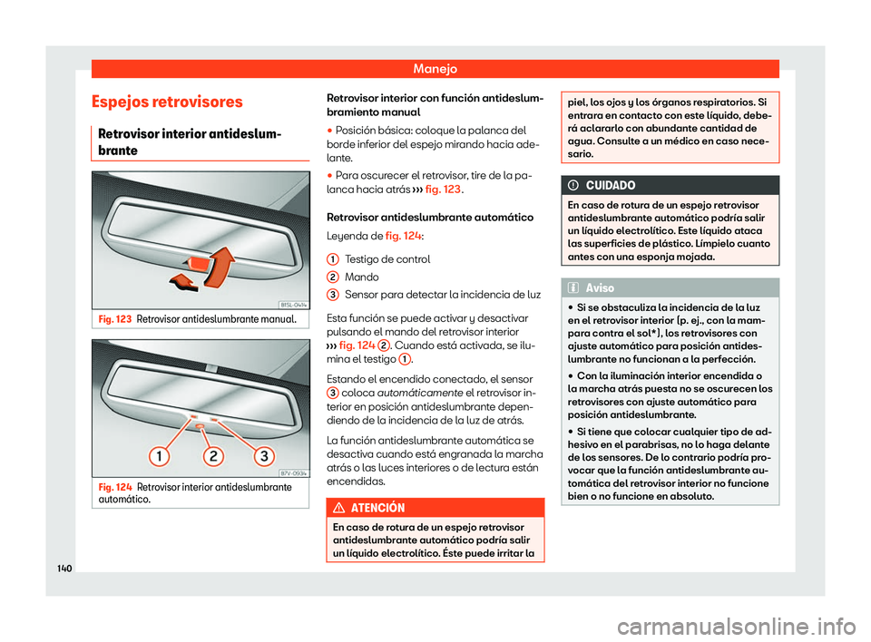 Seat Alhambra 2020  Manual de instrucciones (in Spanish) Manejo
Espejos retrovisores R etr
ovisor interior antideslum-
brante Fig. 123
Retrovisor antideslumbrante manual. Fig. 124
Retrovisor interior antideslumbrante
aut om