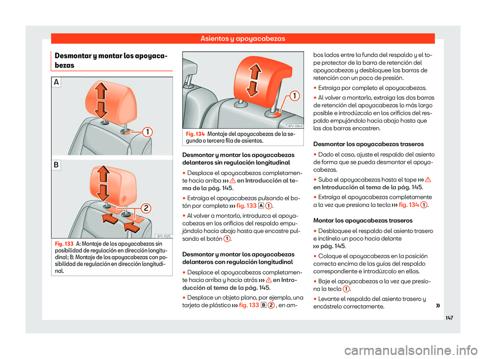 Seat Alhambra 2020  Manual de instrucciones (in Spanish) Asientos y apoyacabezas
Desmontar y montar los apoyaca-
be z
as Fig. 133
A: Montaje de los apoyacabezas sin
posibilidad de r egul

aci