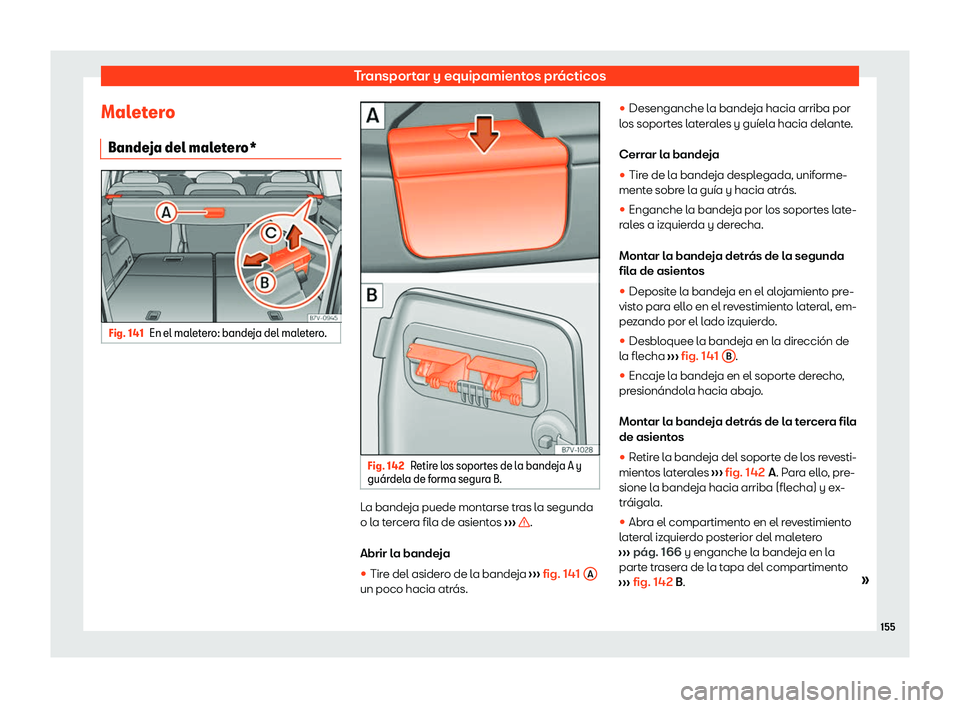Seat Alhambra 2020  Manual de instrucciones (in Spanish) Transportar y equipamientos prácticos
Maletero Bande ja del mal
etero*Fig. 141
En el maletero: bandeja del maletero. Fig. 142
Retire los soportes de la bandeja A y
gu