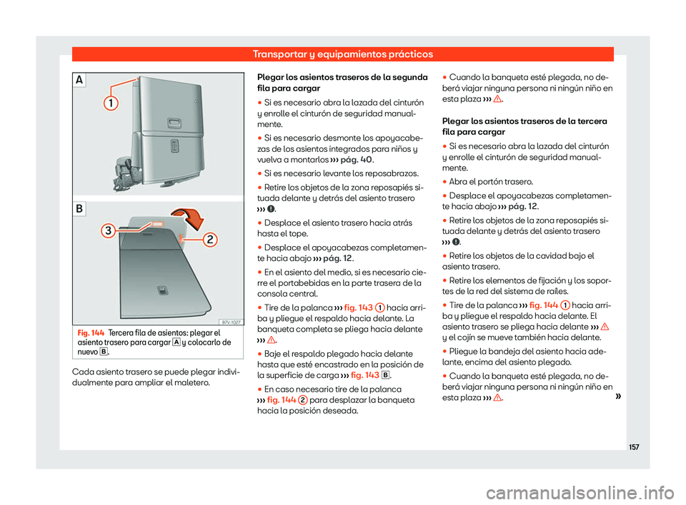 Seat Alhambra 2020  Manual de instrucciones (in Spanish) Transportar y equipamientos prácticos
Fig. 144
Tercera fila de asientos: plegar el
asient o tr
asero para cargar � y colocarlo de
nuevo � . Cada asiento trasero se puede plegar indivi-
dualment