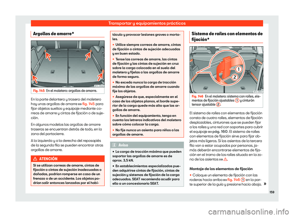 Seat Alhambra 2020  Manual de instrucciones (in Spanish) Transportar y equipamientos prácticos
Argollas de amarre* Fig. 145
En el maletero: argollas de amarre. En la parte delantera y trasera del maletero
hay unas ar
goll
as de amarre ››› fig. 145
 p