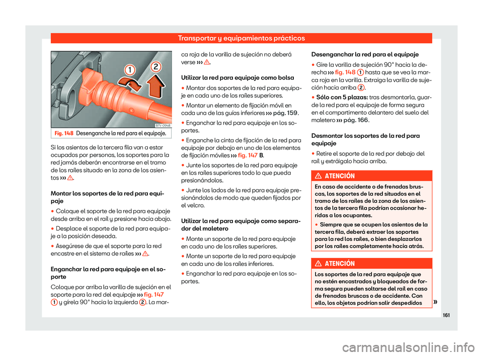 Seat Alhambra 2020  Manual de instrucciones (in Spanish) Transportar y equipamientos prácticos
Fig. 148
Desenganche la red para el equipaje. Si los asientos de la tercera fila van a estar
ocupados por personas, l
os soport
es para la
red jamás deberán en