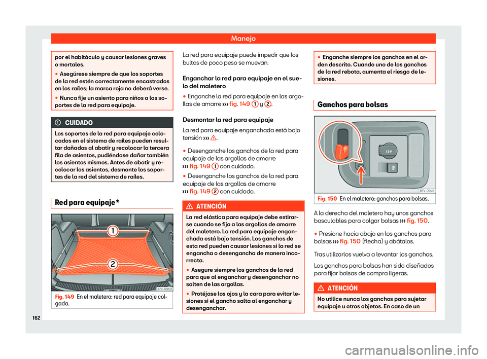 Seat Alhambra 2020  Manual de instrucciones (in Spanish) Manejo
por el habitáculo y causar lesiones graves
o mor
t
ales.

