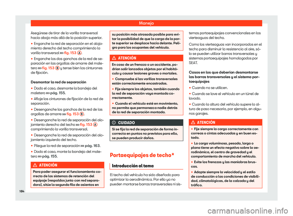 Seat Alhambra 2020  Manual de instrucciones (in Spanish) Manejo
Asegúrese de tirar de la varilla transversal
hacia abajo más all á de l
a posición superior.
