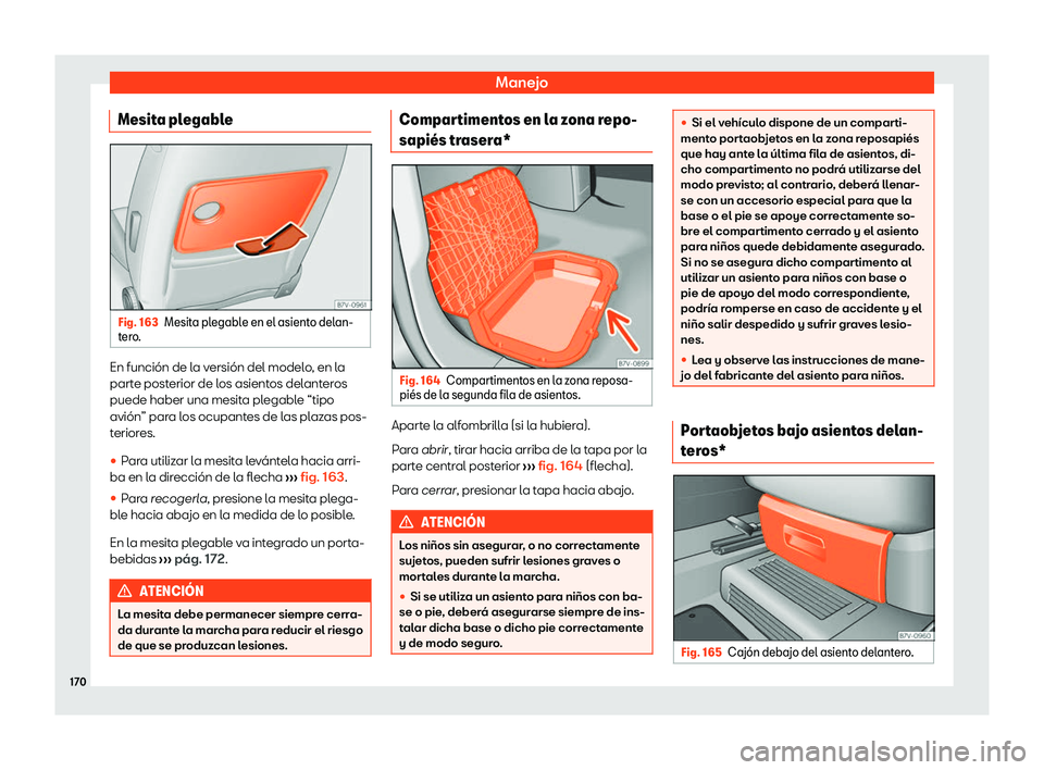 Seat Alhambra 2020  Manual de instrucciones (in Spanish) Manejo
Mesita plegable Fig. 163
Mesita plegable en el asiento delan-
t er
o. En función de la versión del modelo, en la
part
e post

erior de los asientos delanteros
puede haber una mesita plegable 