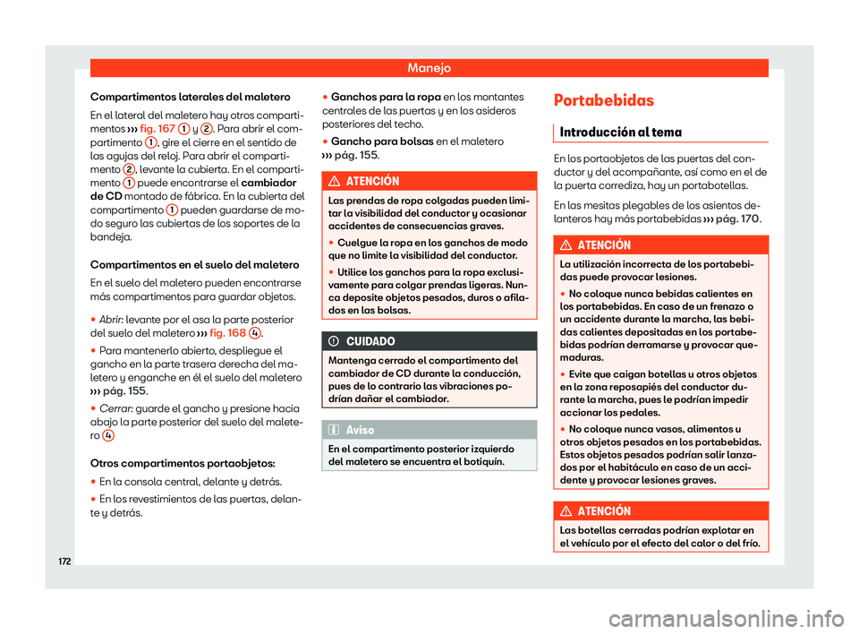 Seat Alhambra 2020  Manual de instrucciones (in Spanish) Manejo
Compartimentos laterales del maletero
En el l at
eral del maletero hay otros comparti-
mentos  ››› fig. 167
 1  y 
2 . Para abrir el com-
partiment o 1 , gire el cierre en el sentido de
l