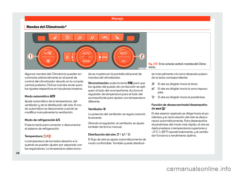 Seat Alhambra 2020  Manual de instrucciones (in Spanish) Manejo
Mandos del Climatronic* Fig. 173
En la consola central: mandos del Clima-
tr onic. Algunos mandos del Climatronic pueden en-
contr
arse adicionalment
e en el panel de
control del climatizador s