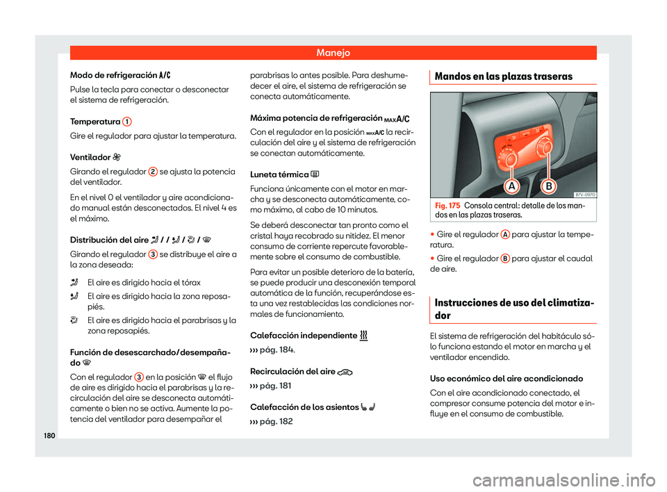 Seat Alhambra 2020  Manual de instrucciones (in Spanish) Manejo
Modo de refrigeración �� �
Pul se la tecla para conectar o desconectar
el sistema de refrigeración.
Temperatura  1Gire el regulador para ajustar la temperatura.
V
entil

ador �