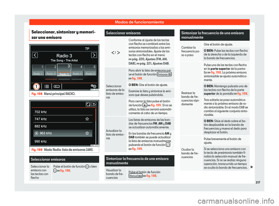 Seat Alhambra 2020  Manual de instrucciones (in Spanish) Modos de funcionamiento
Seleccionar, sintonizar y memori-
z ar una emisor
aFig. 198
Men