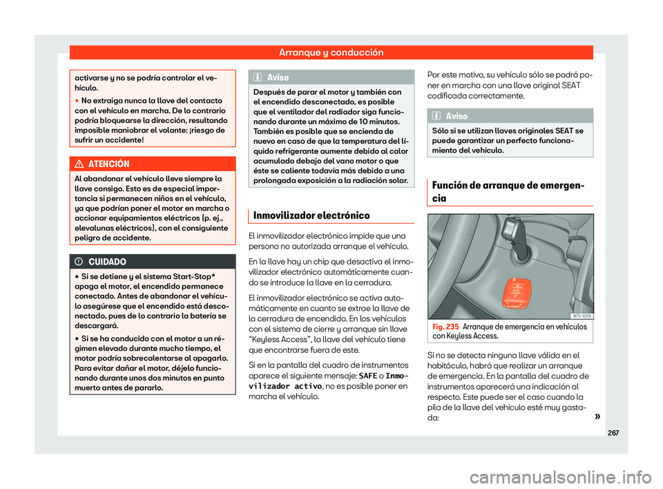 Seat Alhambra 2020  Manual de instrucciones (in Spanish) Arranque y conducción
activarse y no se podría controlar el ve-
hícul
o
.
