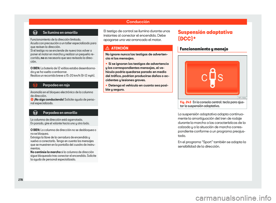 Seat Alhambra 2020  Manual de instrucciones (in Spanish) Conducción
�F
Se ilumina en amarillo
Funcionamiento de la direcci